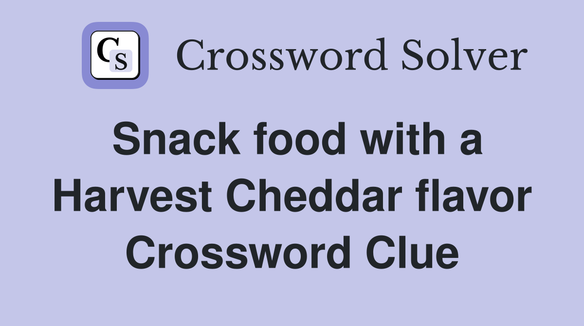 Snack food with a Harvest Cheddar flavor Crossword Clue