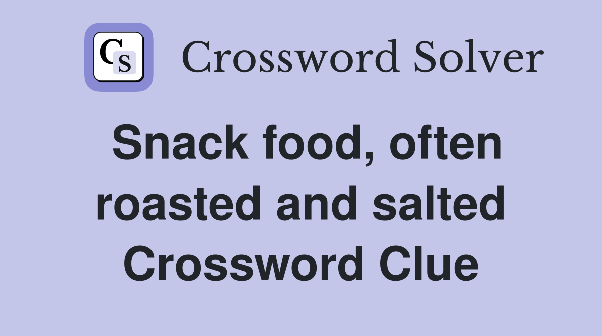 Snack food, often roasted and salted Crossword Clue