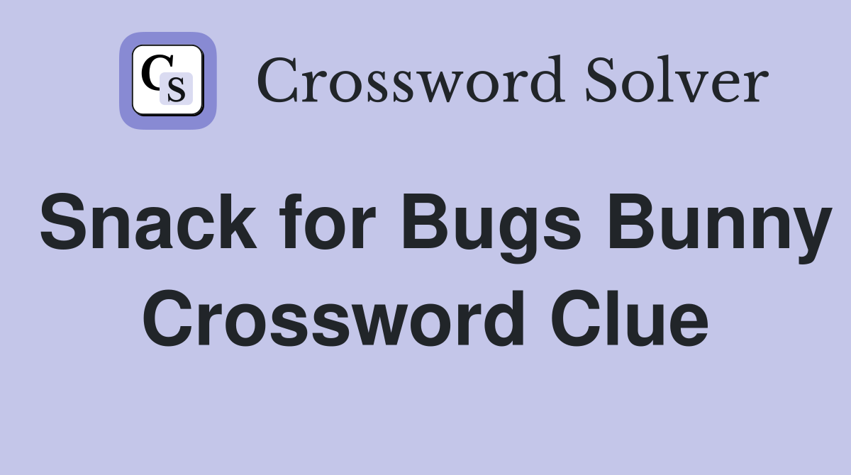 Snack for Bugs Bunny Crossword Clue