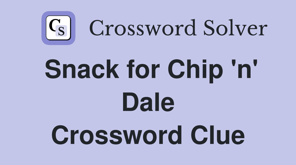 Snack for Chip 'n' Dale Crossword Clue