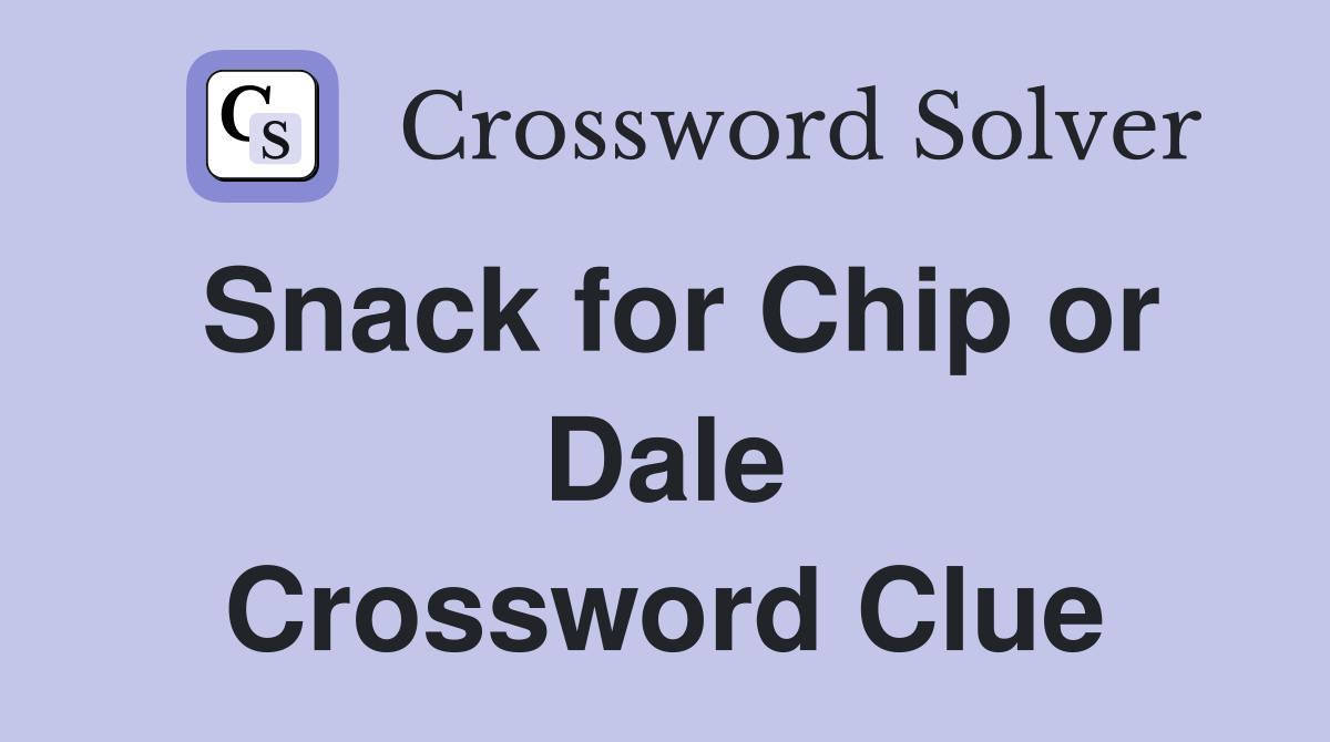 Snack for Chip or Dale Crossword Clue