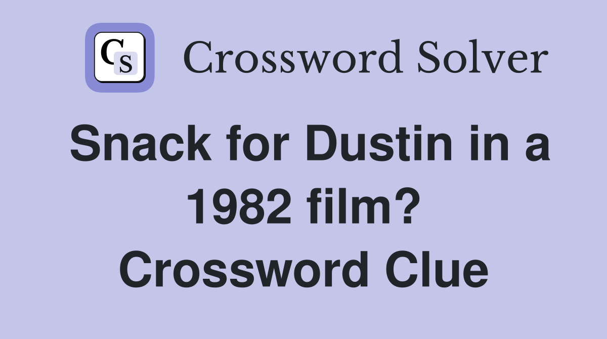 Snack for Dustin in a 1982 film? Crossword Clue
