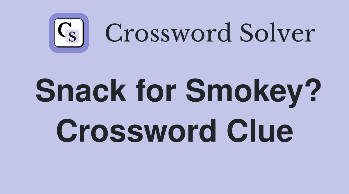 Snack for Smokey? Crossword Clue