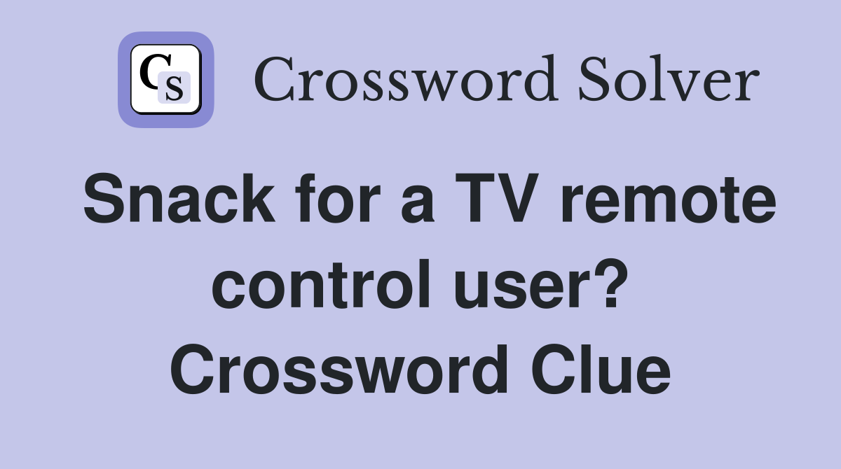 Snack for a TV remote control user? Crossword Clue