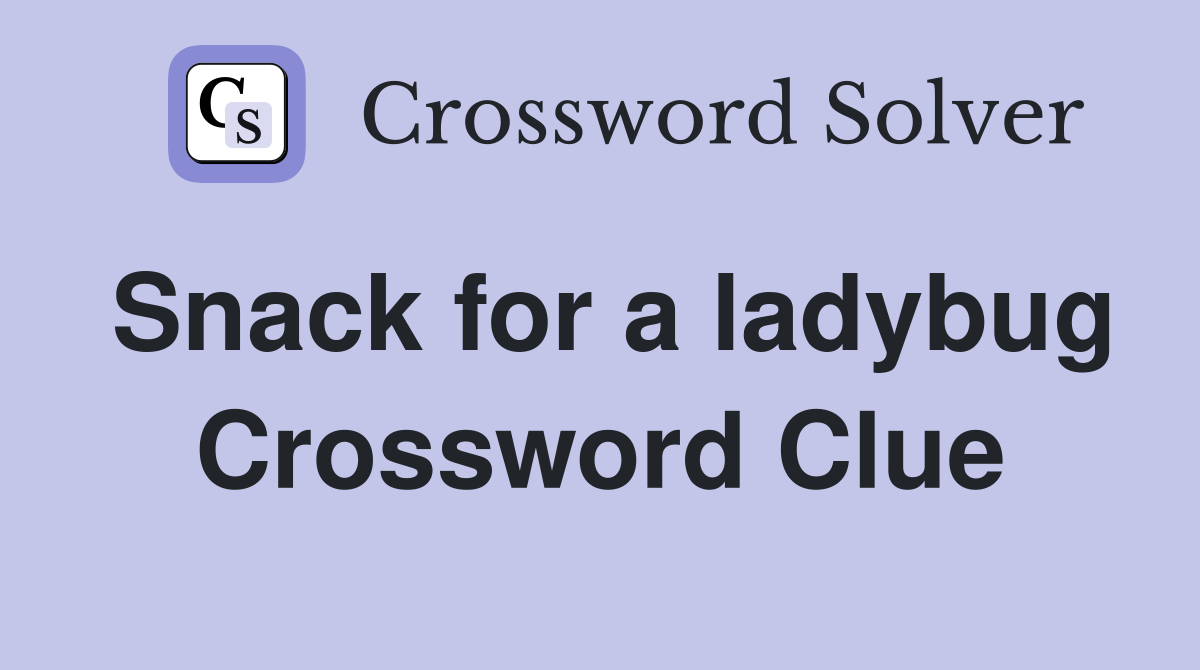 Snack for a ladybug Crossword Clue