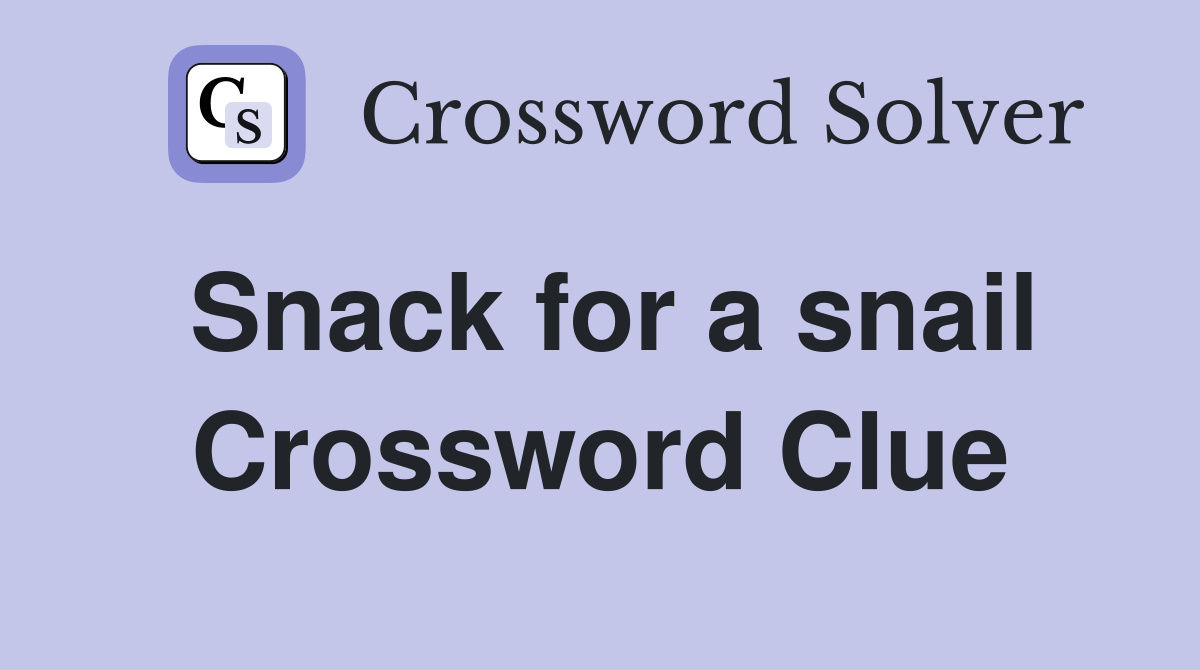 Snack for a snail Crossword Clue