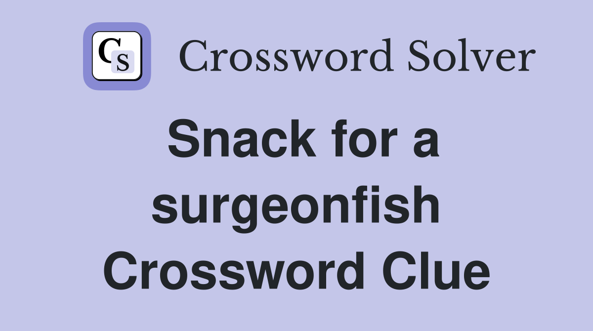 Snack for a surgeonfish Crossword Clue