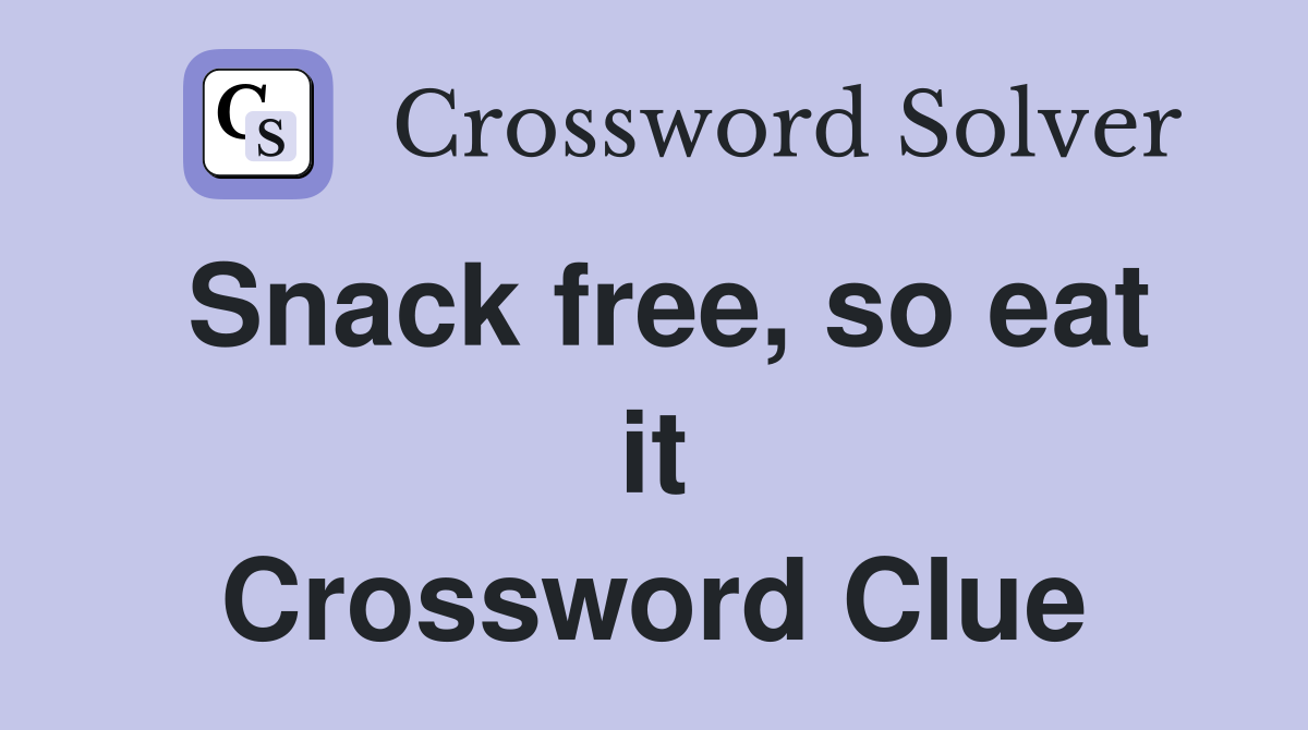 Snack free, so eat it Crossword Clue