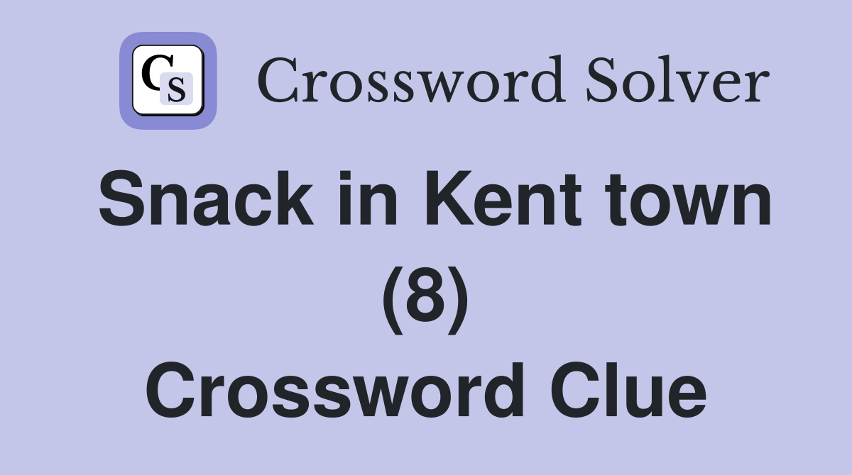 Snack in Kent town (8) Crossword Clue