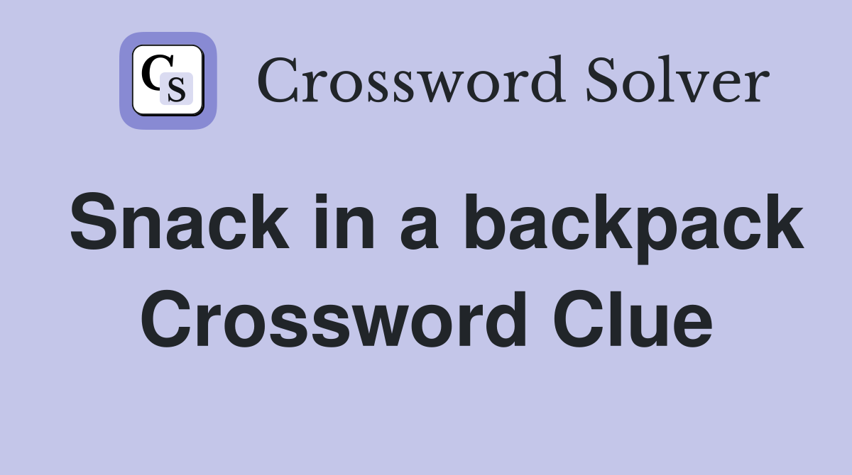 Snack in a backpack Crossword Clue