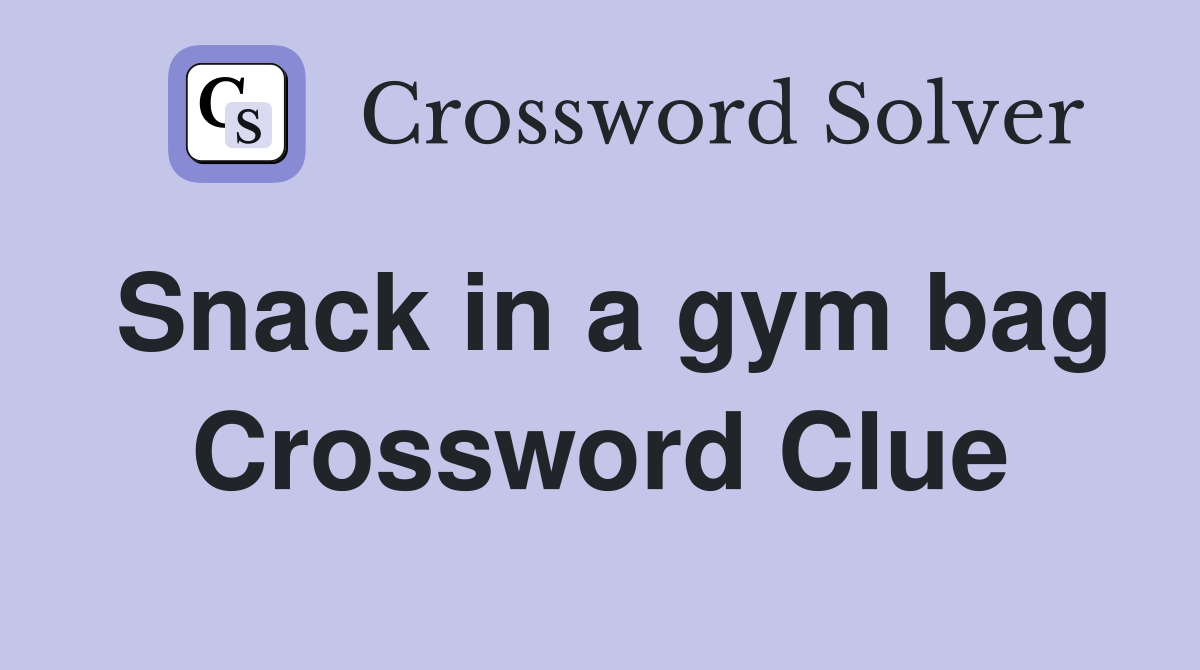 Snack in a gym bag Crossword Clue