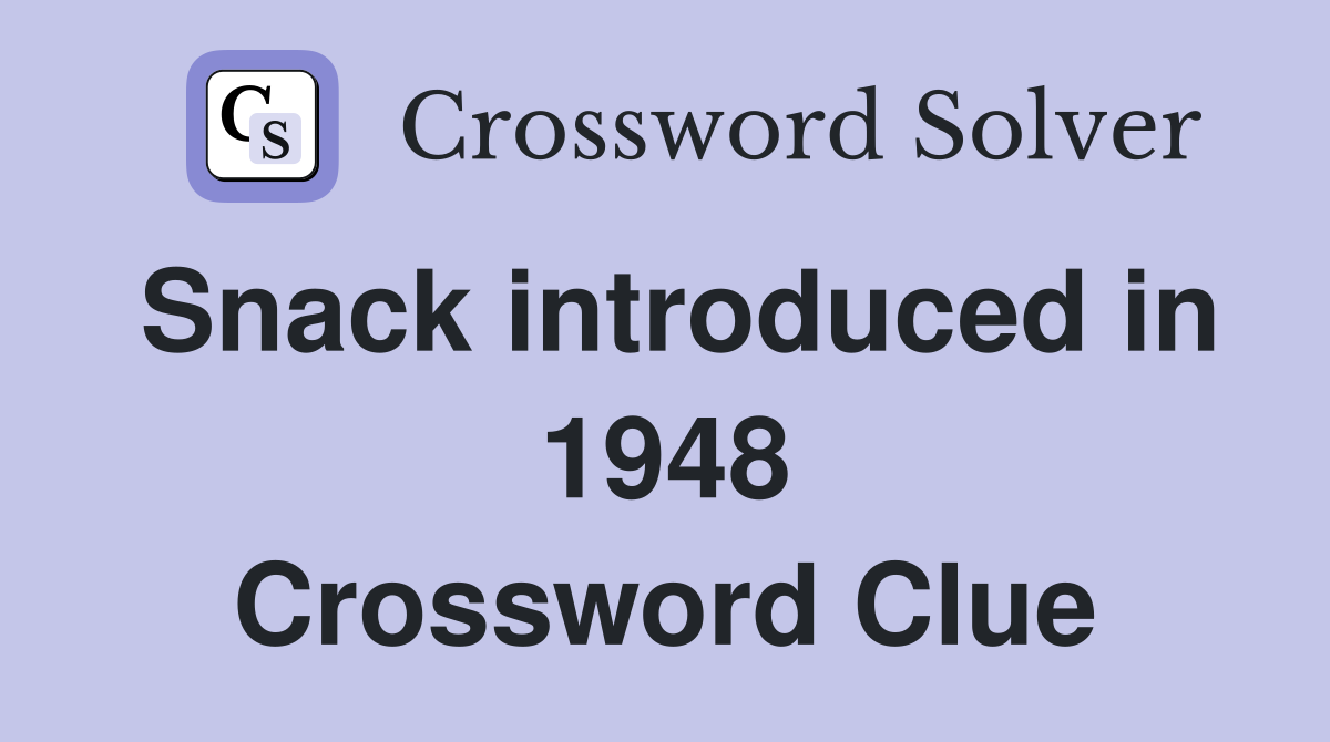 Snack introduced in 1948 Crossword Clue
