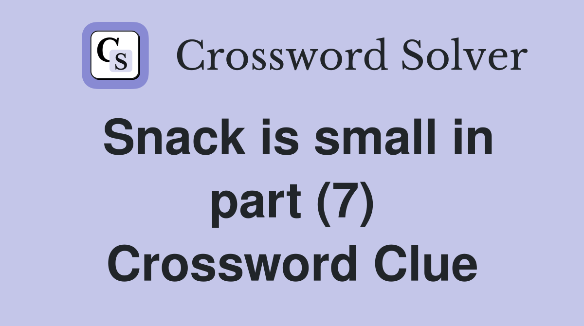 Snack is small in part (7) Crossword Clue