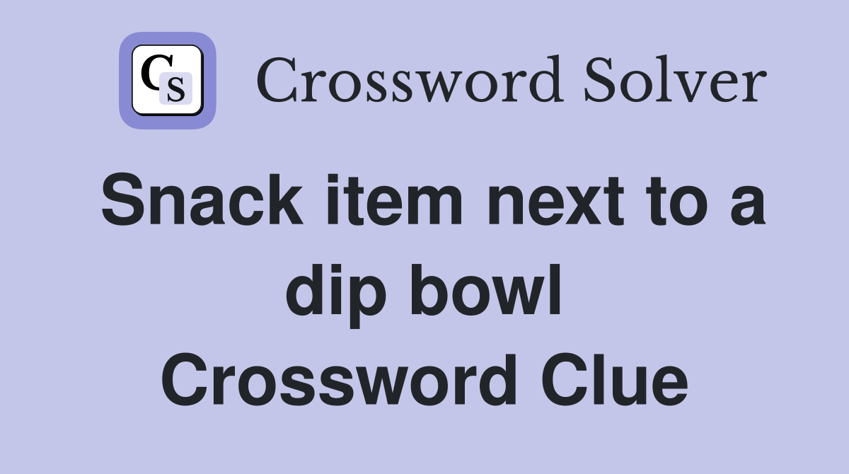 Snack item next to a dip bowl Crossword Clue