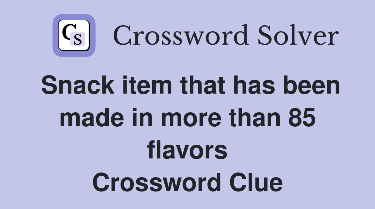 Snack item that has been made in more than 85 flavors Crossword Clue