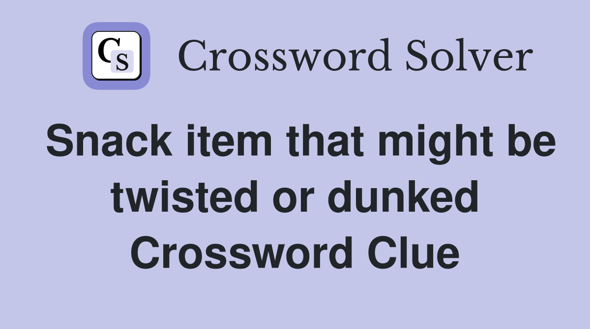 Snack item that might be twisted or dunked Crossword Clue