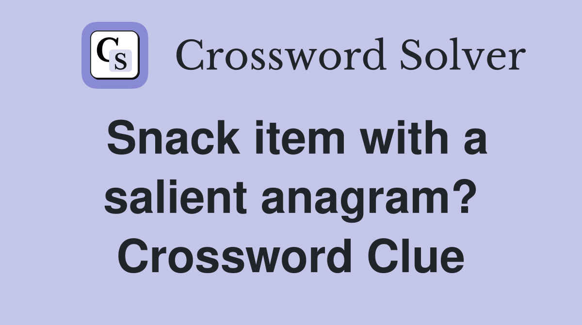 Snack item with a salient anagram? Crossword Clue