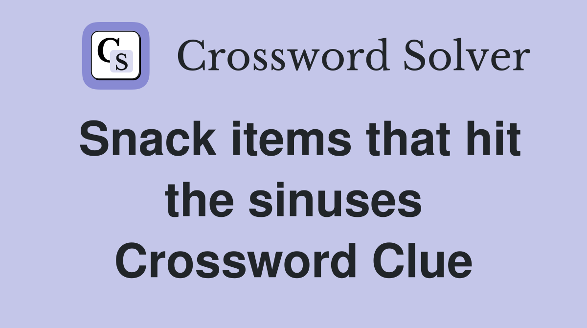 Snack items that hit the sinuses Crossword Clue