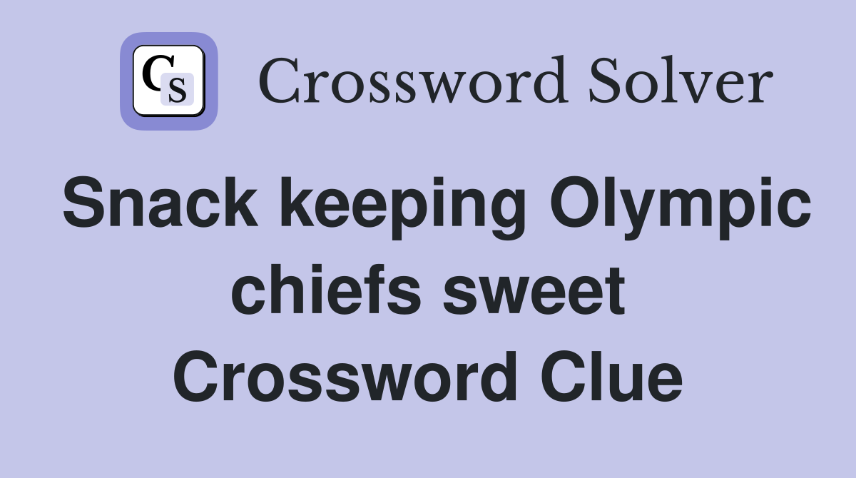 Snack keeping Olympic chiefs sweet Crossword Clue