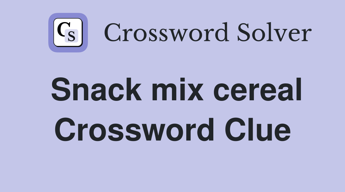 Snack mix cereal Crossword Clue