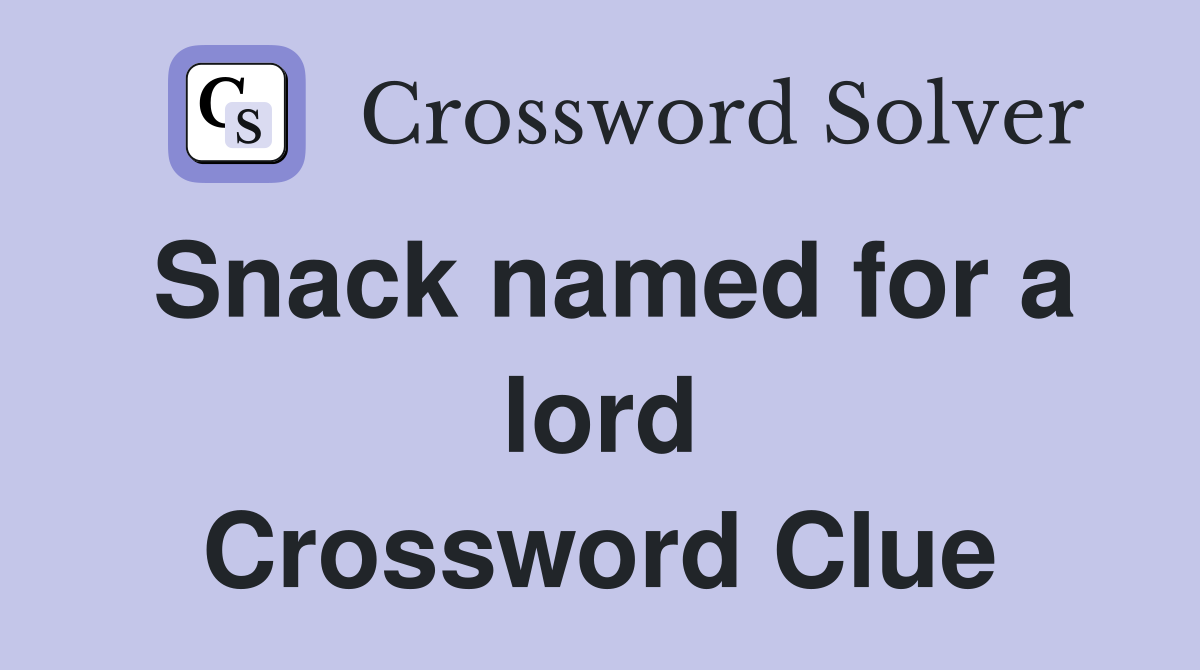 Snack named for a lord Crossword Clue