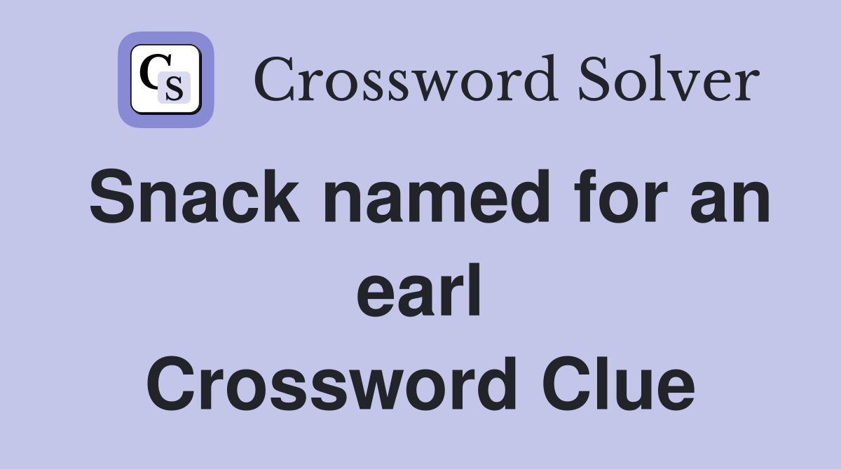 Snack named for an earl Crossword Clue
