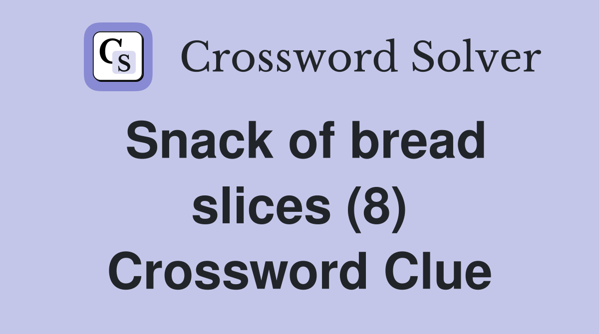 Snack of bread slices (8) Crossword Clue