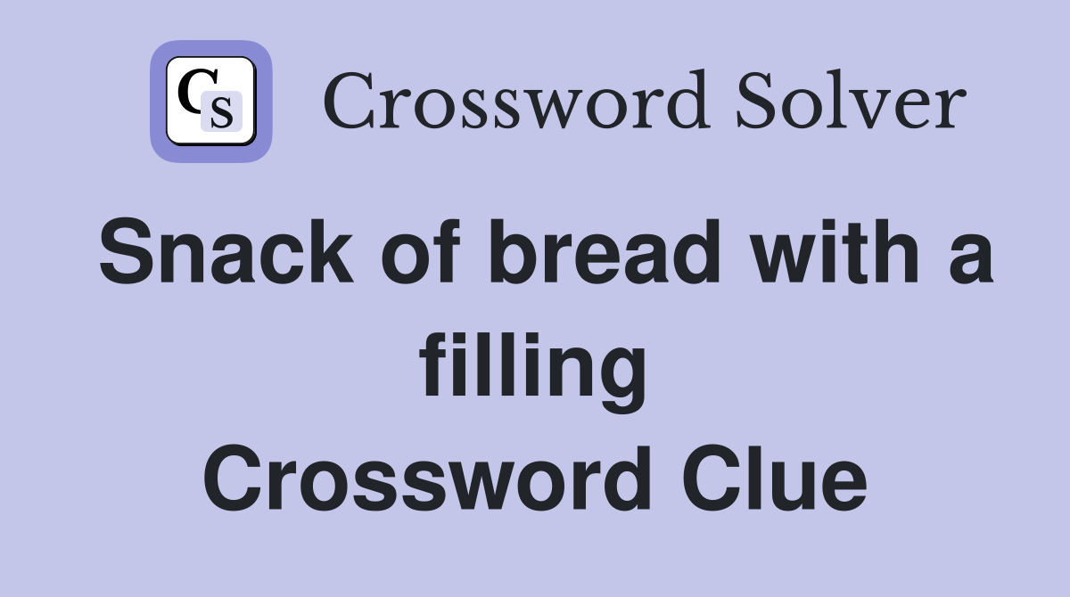 Snack of bread with a filling Crossword Clue