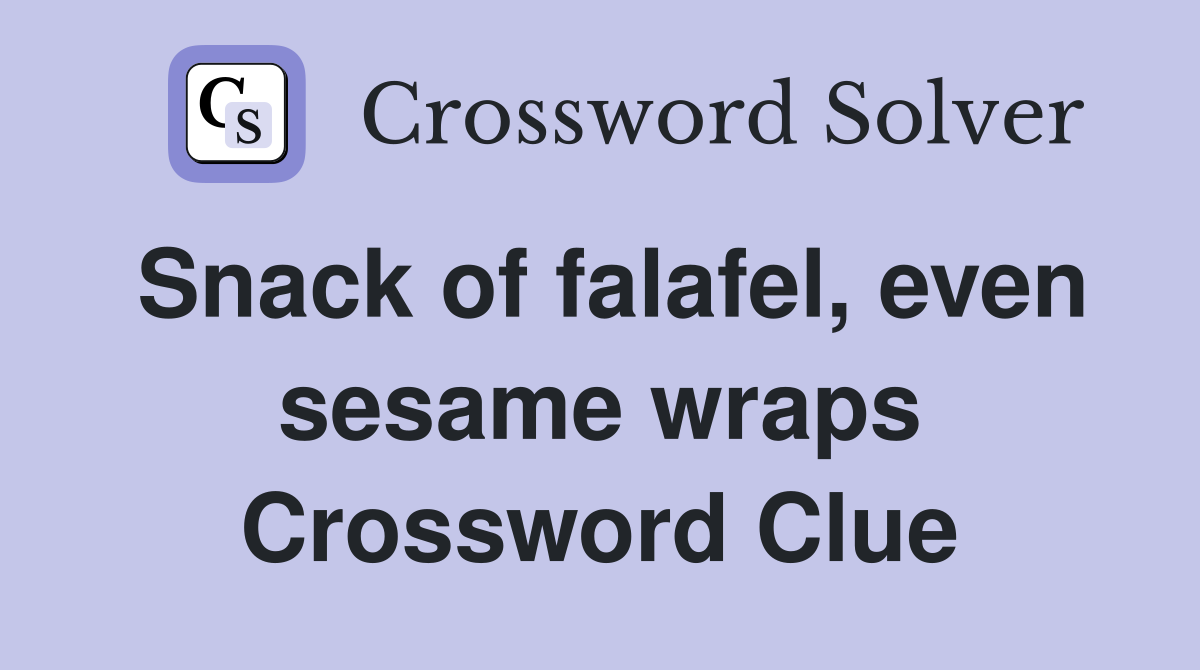 Snack of falafel, even sesame wraps Crossword Clue