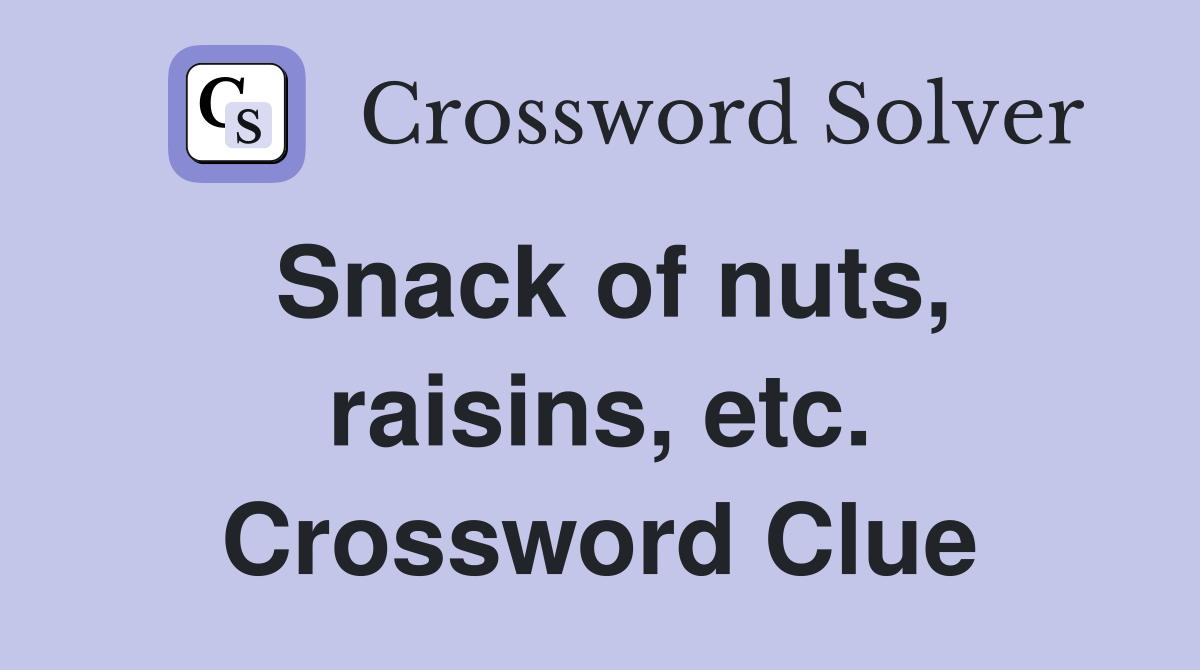 Snack of nuts, raisins, etc. Crossword Clue