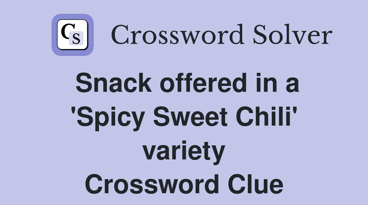Snack offered in a 'Spicy Sweet Chili' variety Crossword Clue