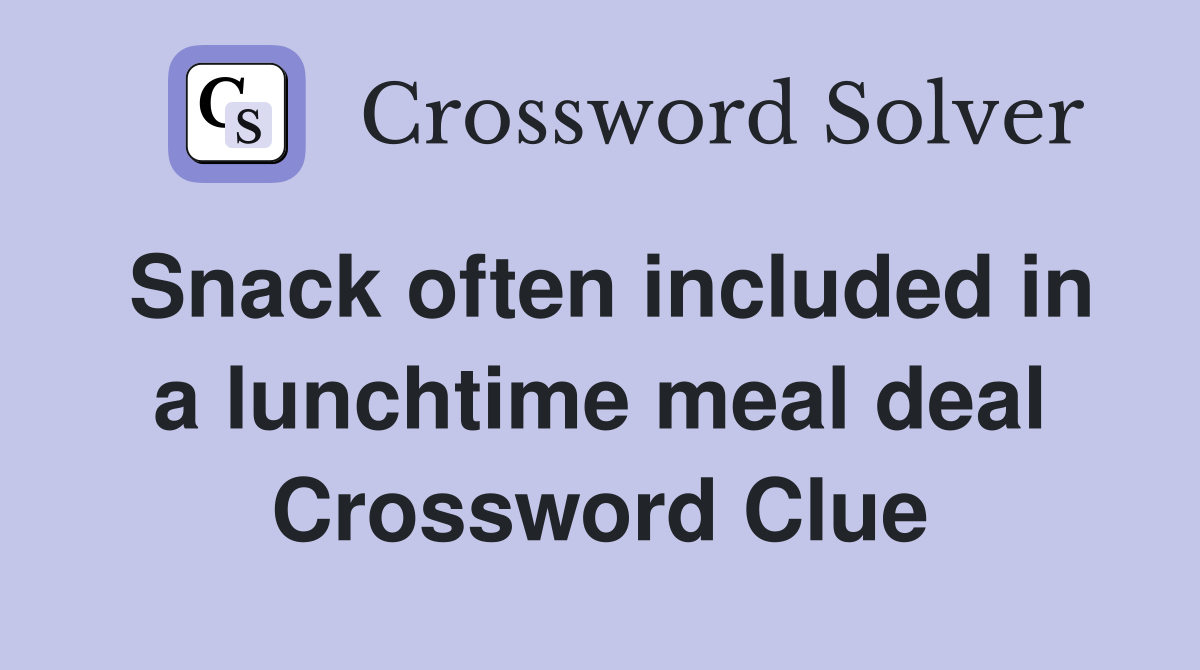 Snack often included in a lunchtime meal deal Crossword Clue