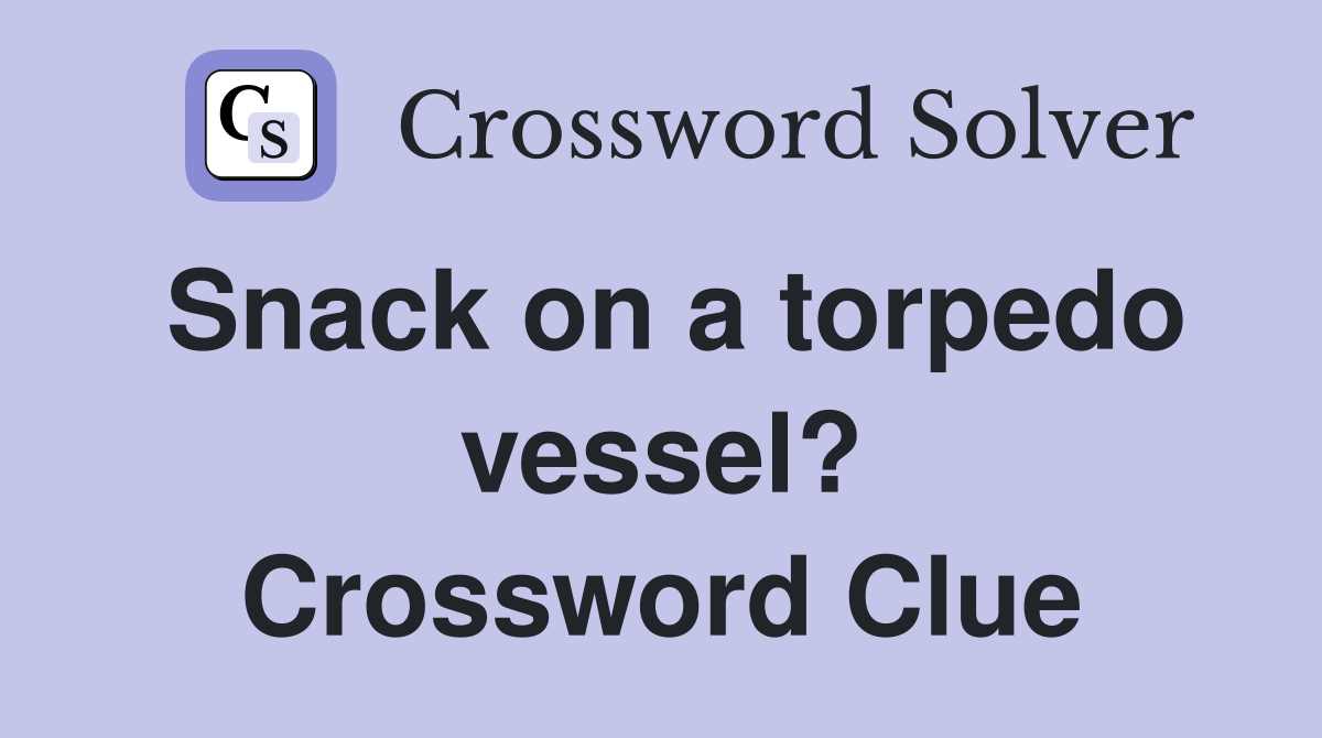 Snack on a torpedo vessel? Crossword Clue