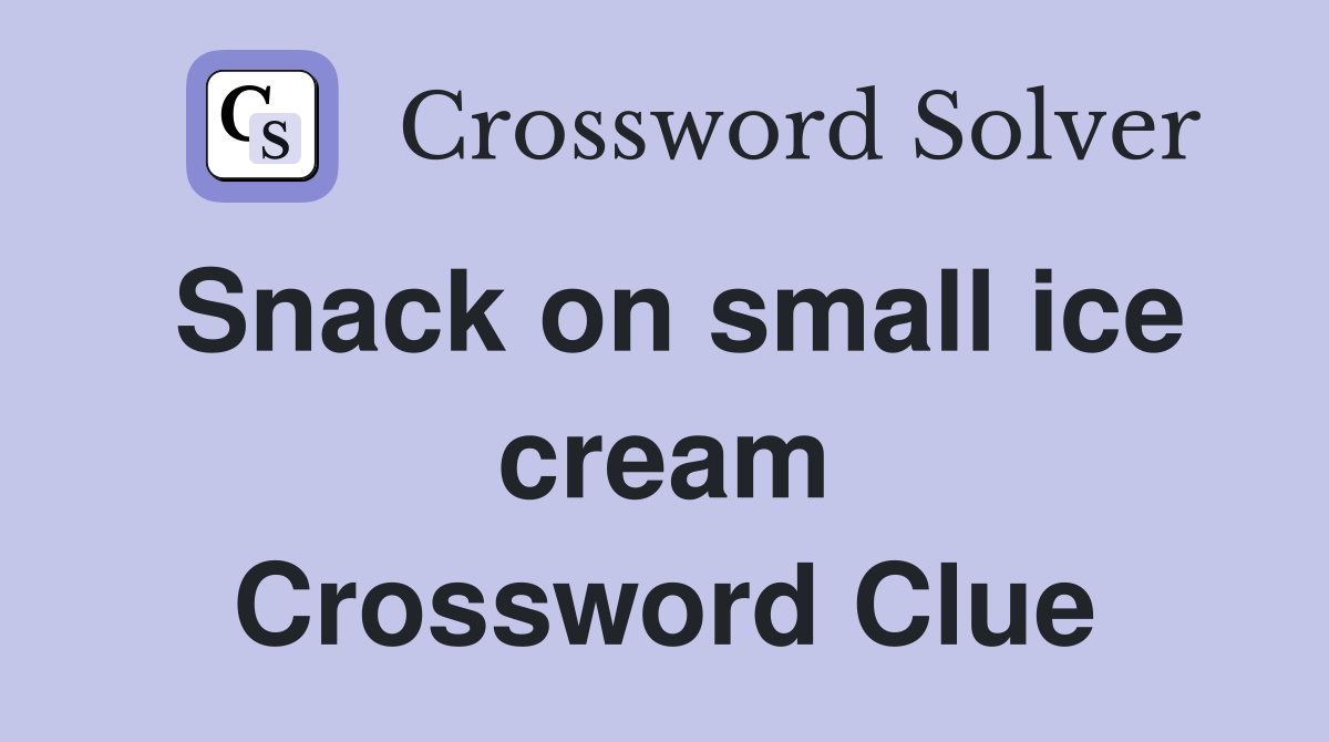 Snack on small ice cream Crossword Clue