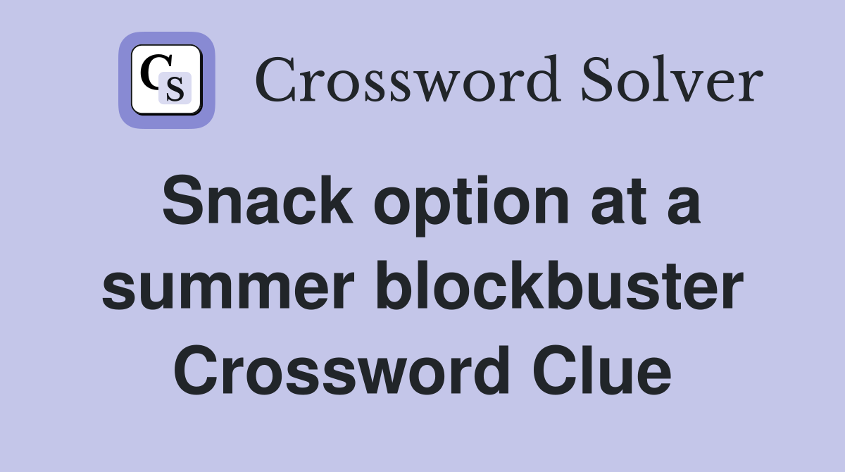 Snack option at a summer blockbuster Crossword Clue