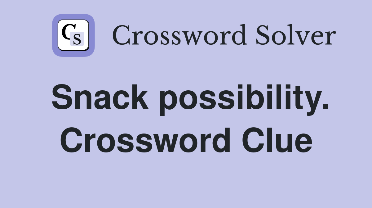 Snack possibility. Crossword Clue