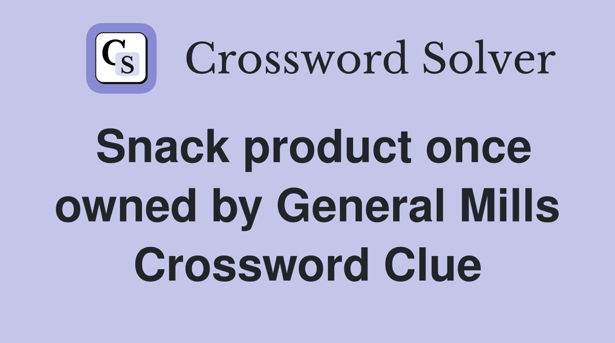 Snack product once owned by General Mills Crossword Clue