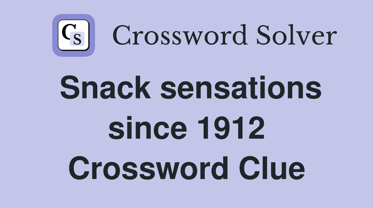 Snack sensations since 1912 Crossword Clue