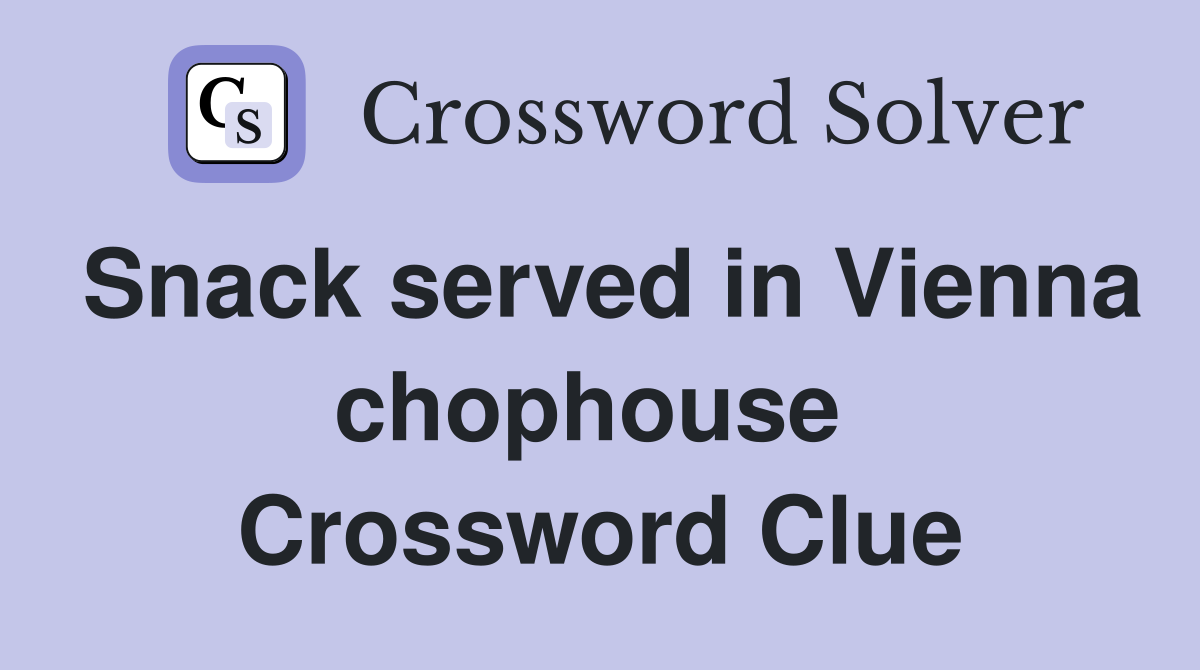 Snack served in Vienna chophouse  Crossword Clue