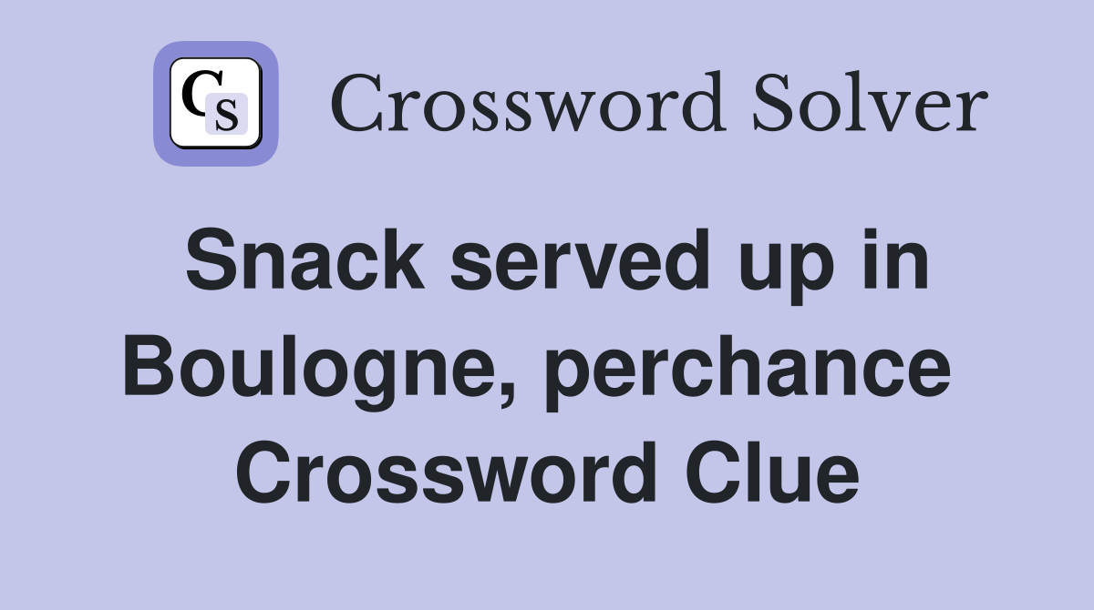 Snack served up in Boulogne, perchance  Crossword Clue