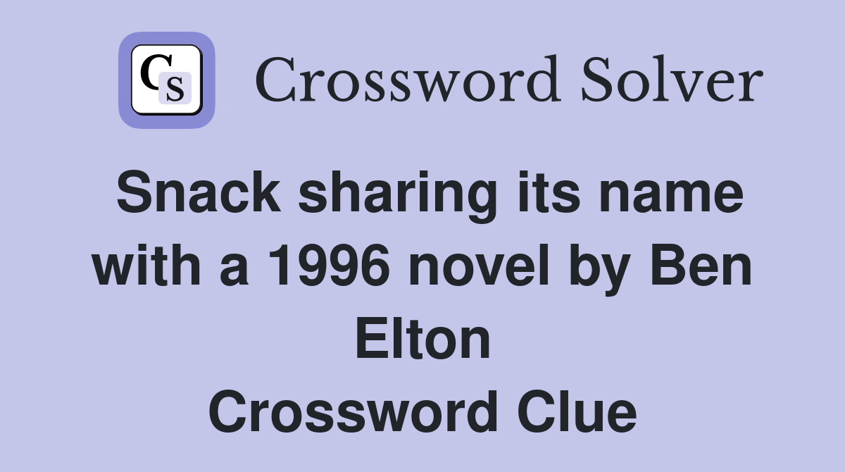 Snack sharing its name with a 1996 novel by Ben Elton Crossword Clue