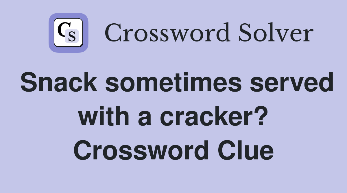 Snack sometimes served with a cracker? Crossword Clue