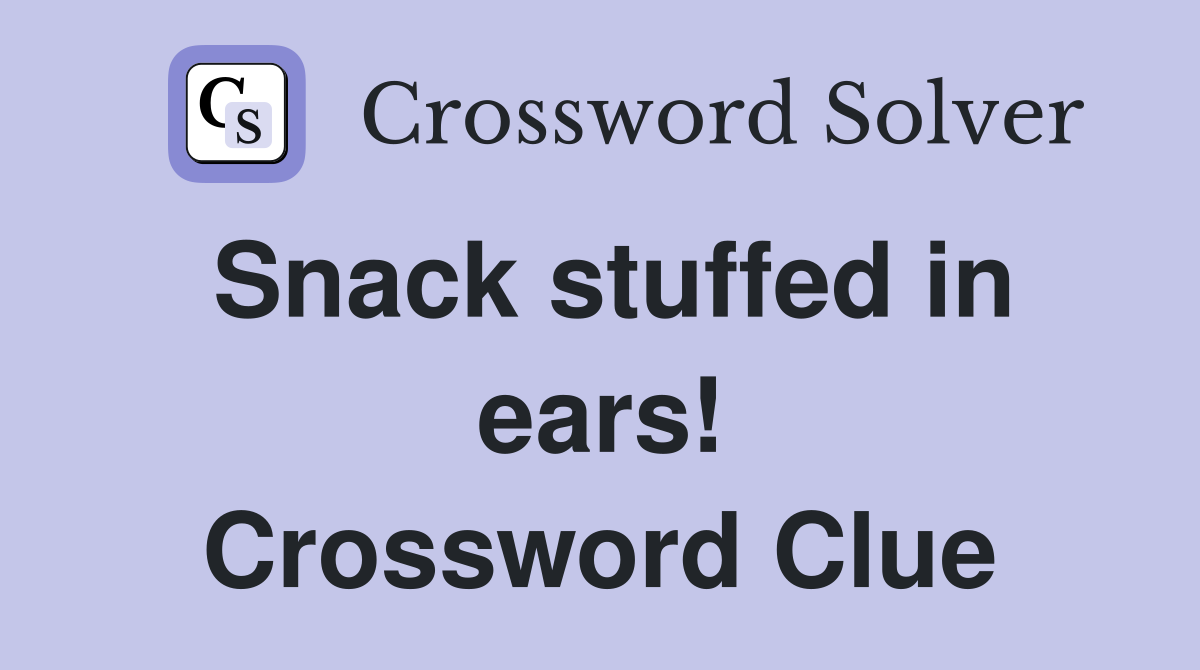 Snack stuffed in ears! Crossword Clue