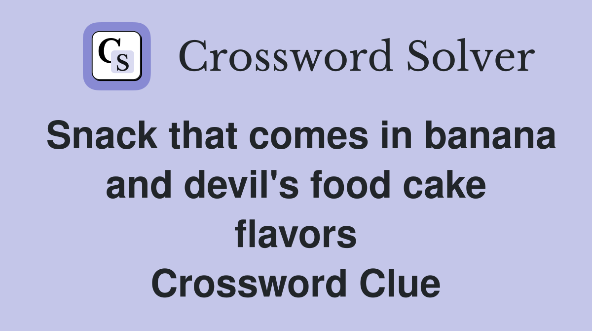 Snack that comes in banana and devil's food cake flavors Crossword Clue