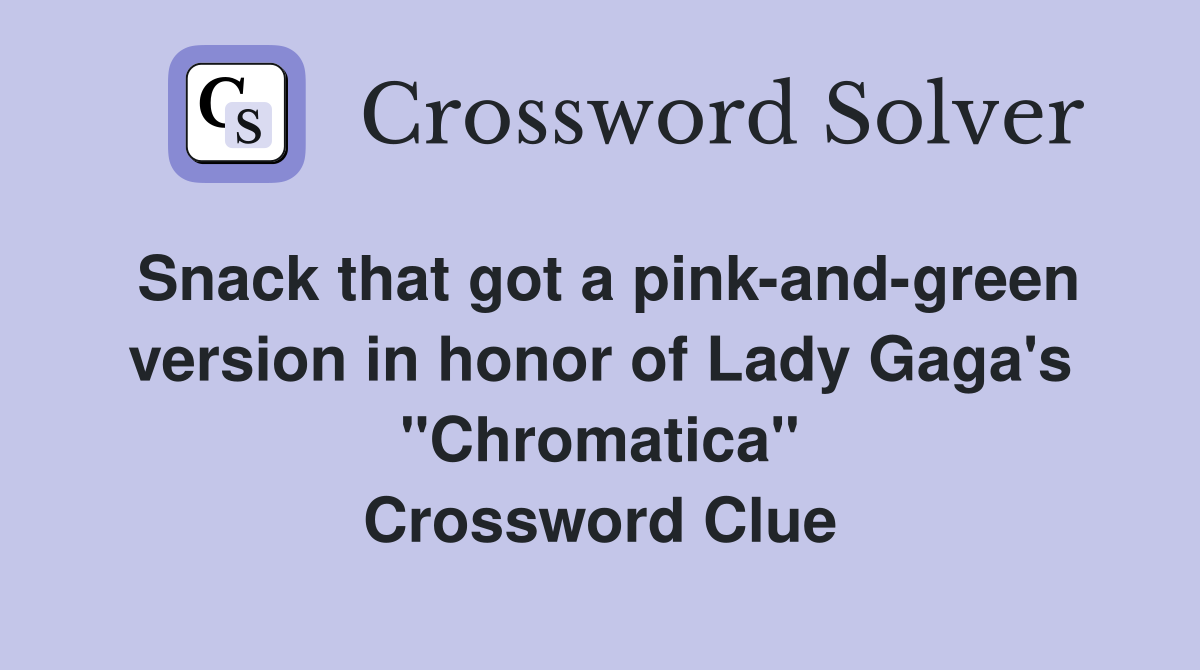 Snack that got a pink-and-green version in honor of Lady Gaga's "Chromatica" Crossword Clue