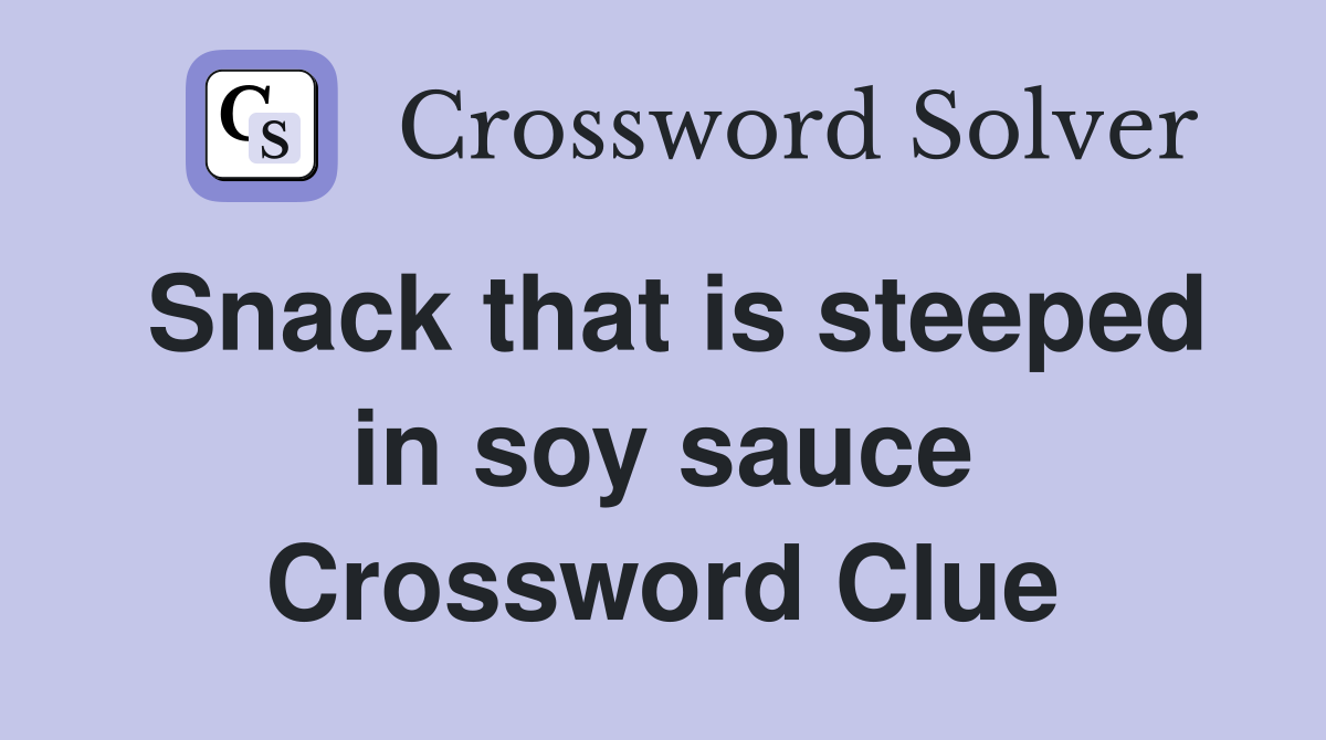 Snack that is steeped in soy sauce Crossword Clue