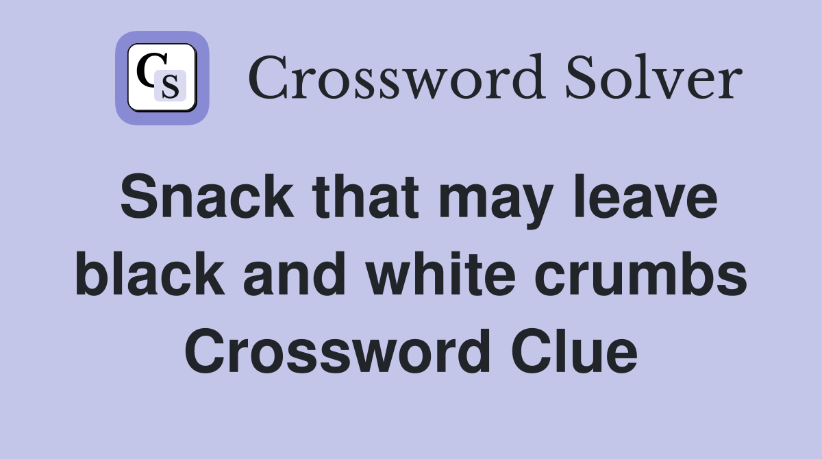 Snack that may leave black and white crumbs Crossword Clue