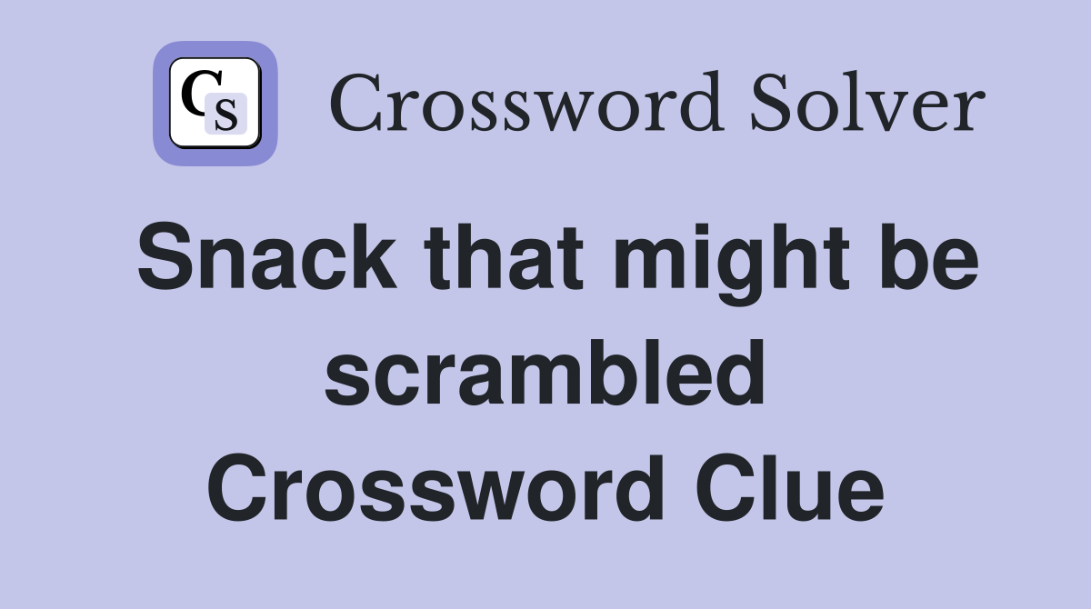 Snack that might be scrambled Crossword Clue