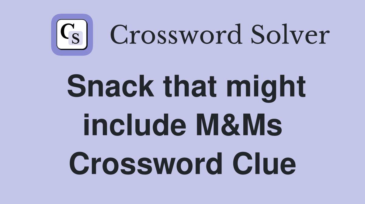 Snack that might include M&Ms Crossword Clue