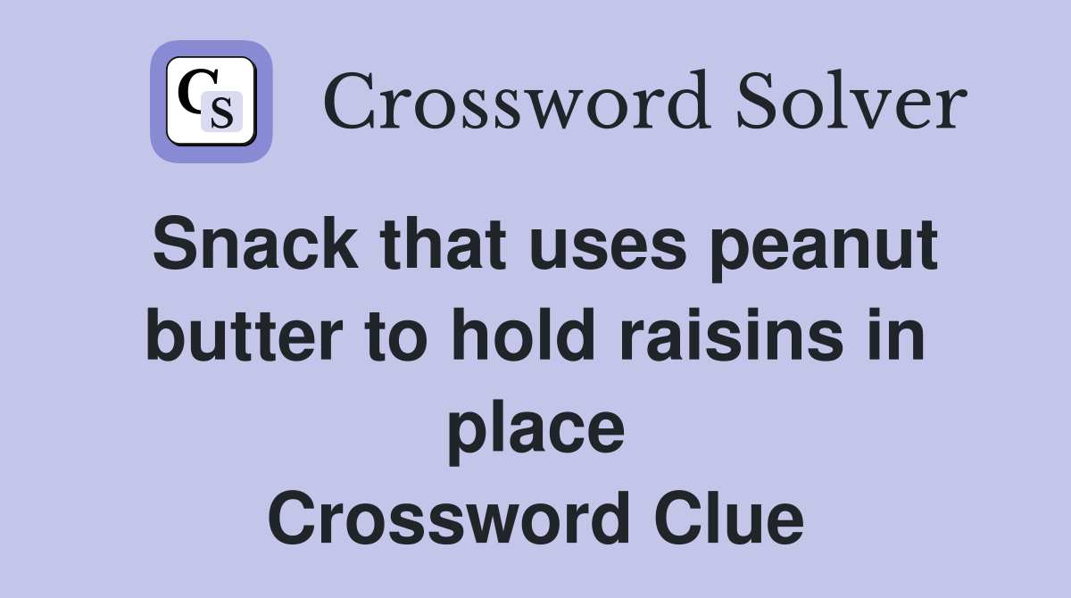 Snack that uses peanut butter to hold raisins in place Crossword Clue